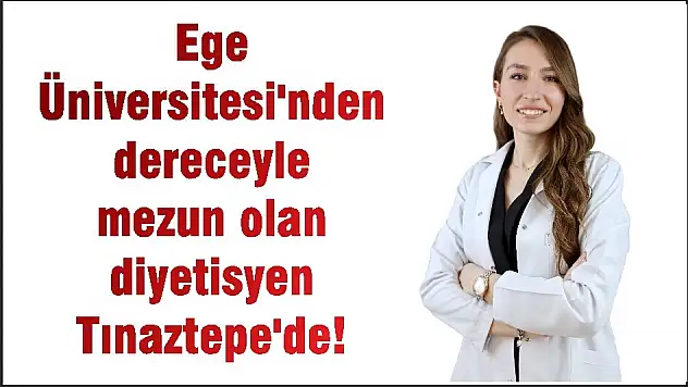 Ege Üniversitesi'nden dereceyle mezun olan diyetisyen Tınaztepe'de!