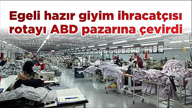 Egeli hazır giyim ihracatçısı rotayı ABD pazarına çevirdi