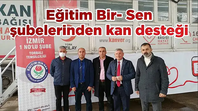 Eğitim Bir- Sen şubelerinden kan desteği