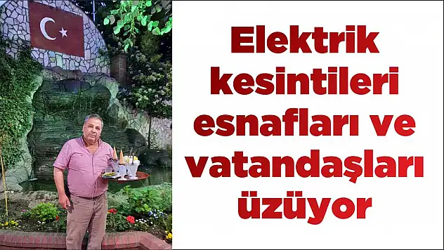 Elektrik kesintileri esnafları ve vatandaşları üzüyor