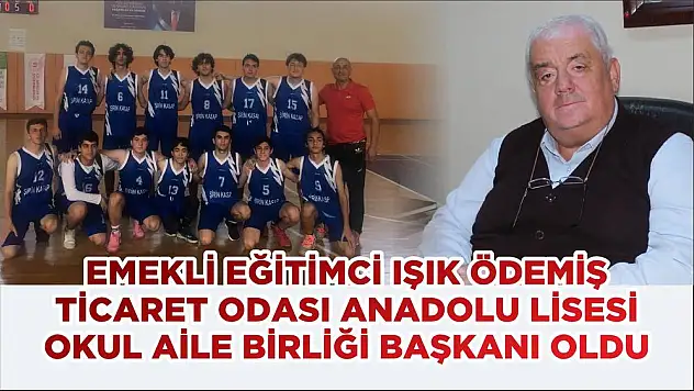 EMEKLİ EĞİTİMCİ IŞIK ÖDEMİŞ TİCARET ODASI ANADOLU LİSESİ OKUL AİLE BİRLİĞİ BAŞKANI OLDU
