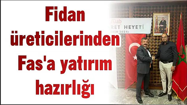 Fidan üreticilerinden Fas'a yatırım hazırlığı