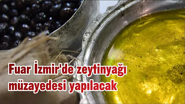 Fuar İzmir'de zeytinyağı müzayedesi yapılacak