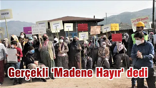 Gerçekli 'Madene Hayır' dedi