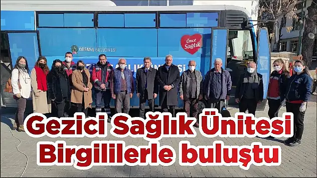 Gezici Sağlık Ünitesi Birgililerle buluştu