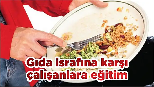 Gıda israfına karşı çalışanlara eğitim