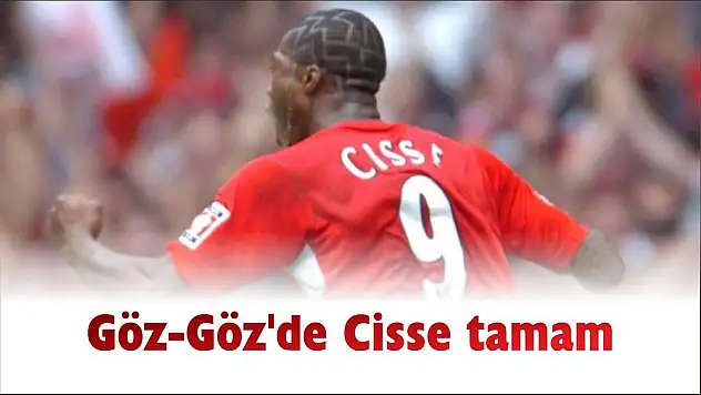 Göz-Göz'de Cisse tamam