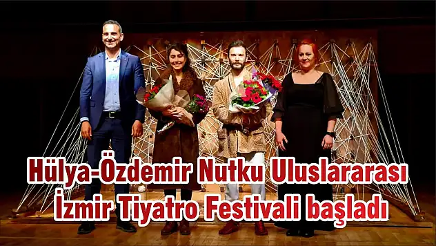 Hülya-Özdemir Nutku Uluslararası İzmir Tiyatro Festivali başladı