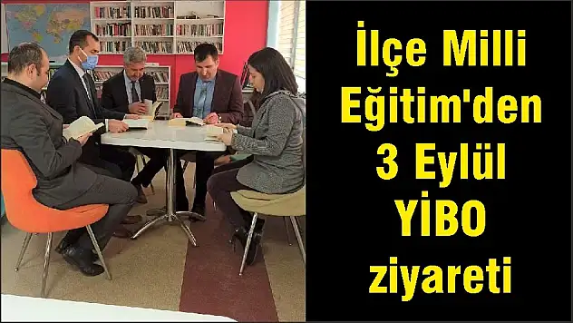 İlçe Milli Eğitim'den 3 Eylül YİBO ziyareti