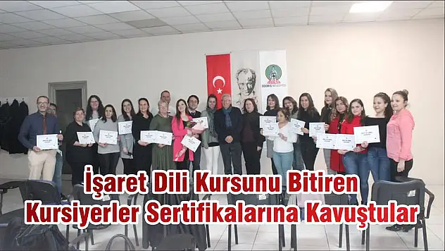 İşaret Dili Kursunu Bitiren Kursiyerler Sertifikalarına Kavuştular