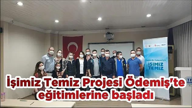İşimiz Temiz Projesi Ödemiş'te eğitimlerine başladı