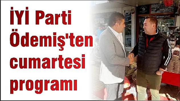 İYİ Parti Ödemiş'ten cumartesi programı