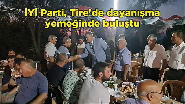İYİ Parti, Tire'de dayanışma yemeğinde buluştu
