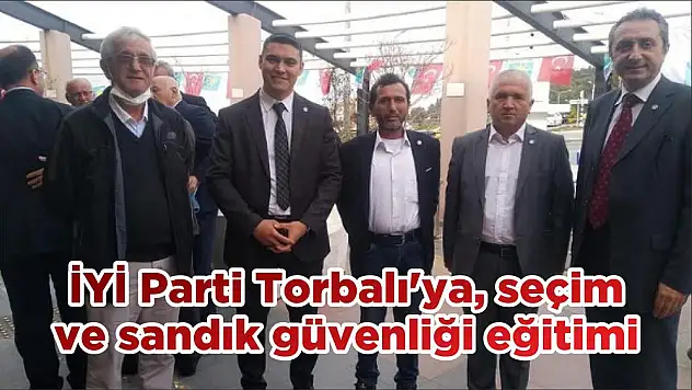 İYİ Parti Torbalı'ya, seçim ve sandık güvenliği eğitimi