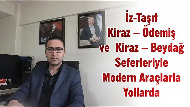 İz-Taşıt Kiraz –Ödemiş ve Kiraz – Beydağ  Seferleriyle Modern Araçlarla Yollarda