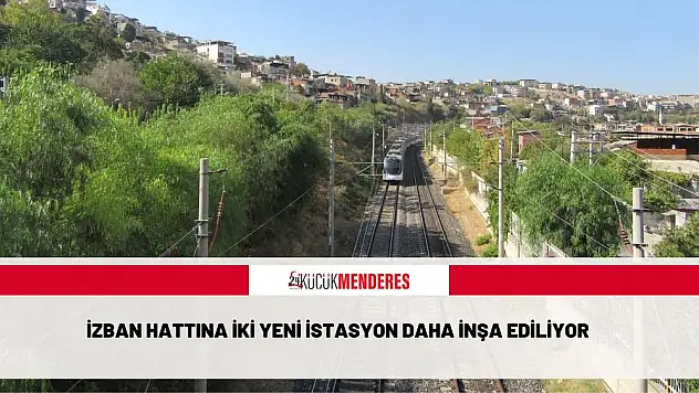 İZBAN hattına iki yeni istasyon daha inşa ediliyor