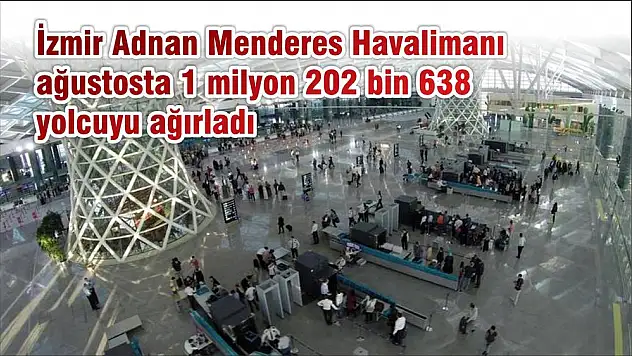 İzmir Adnan Menderes Havalimanı ağustosta 1 milyon 202 bin 638 yolcuyu ağırladı