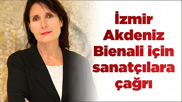 İzmir Akdeniz Bienali için sanatçılara çağrı