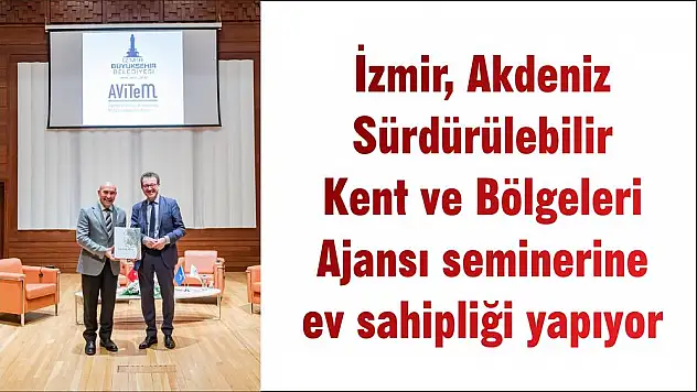 İzmir, Akdeniz Sürdürülebilir Kent ve Bölgeleri Ajansı seminerine ev sahipliği yapıyor