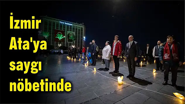 İzmir Ata'ya saygı nöbetinde