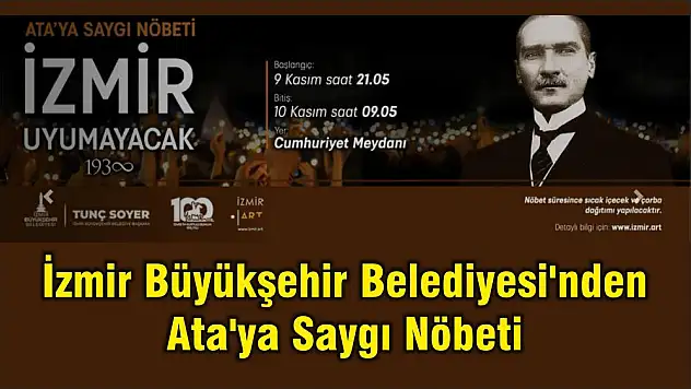 İzmir Büyükşehir Belediyesi'nden Ata’ya Saygı Nöbeti