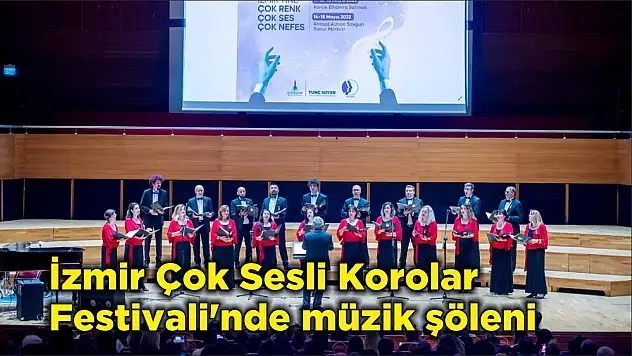 İzmir Çok Sesli Korolar Festivali'nde müzik şöleni