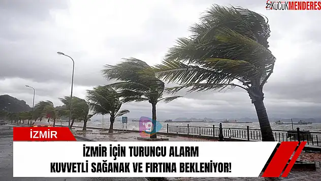 İzmir için turuncu alarm, kuvvetli sağanak ve fırtına bekleniyor!