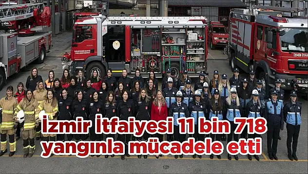 İzmir İtfaiyesi 11 bin 718 yangınla mücadele etti