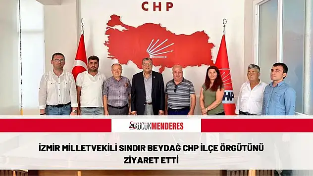 İzmir Milletvekili Sındır Beydağ CHP İlçe Örgütünü ziyaret etti