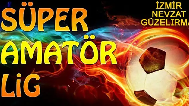 İZMİR SÜPER AMATÖR LİG HAFTA SONU MAÇ PROGRAMI