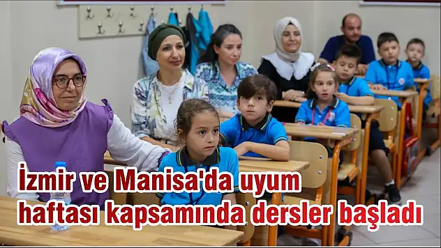 İzmir ve Manisa’da uyum haftası kapsamında dersler başladı