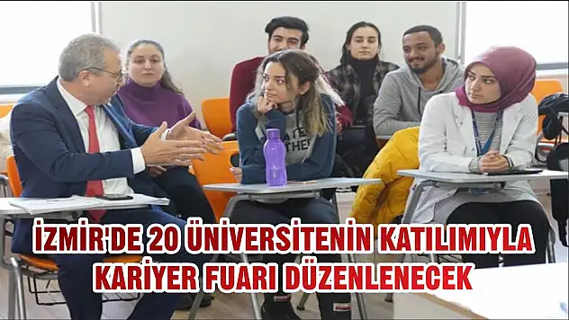 İZMİR’DE 20 ÜNİVERSİTENİN KATILIMIYLA KARİYER FUARI DÜZENLENECEK