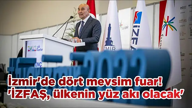 İzmir’de dört mevsim fuar! ‘İZFAŞ, ülkenin yüz akı olacak’