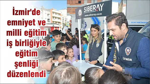 İzmir’de emniyet ve milli eğitim iş birliğiyle eğitim şenliği düzenlendi