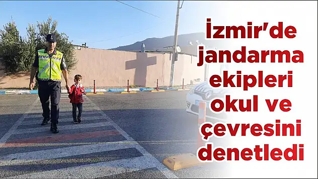 İzmir’de jandarma ekipleri okul ve çevresini denetledi