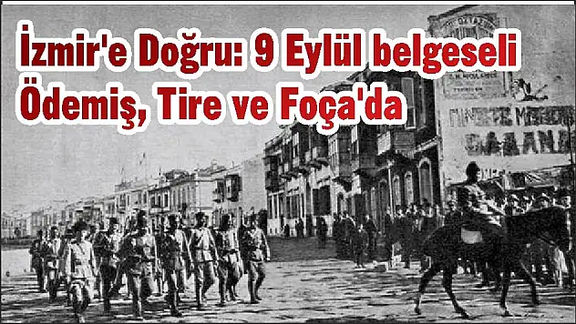 İzmir’e Doğru: 9 Eylül belgeseli Ödemiş, Tire ve Foça'da