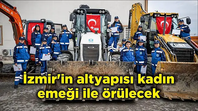 İzmir'in altyapısı kadın emeği ile örülecek