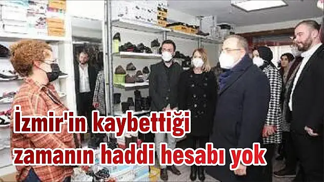 İzmir’in kaybettiği zamanın haddi hesabı yok