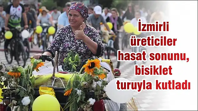 İzmirli üreticiler hasat sonunu, bisiklet turuyla kutladı