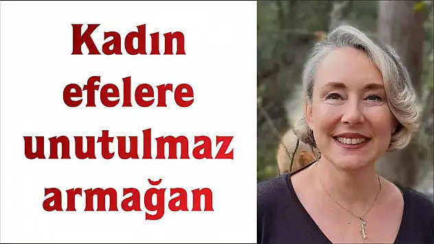 Kadın efelere unutulmaz armağan