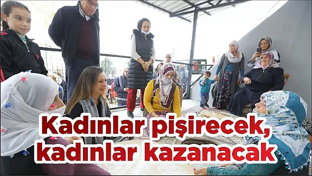 Kadınlar pişirecek, kadınlar kazanacak