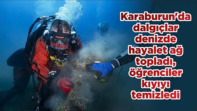 Karaburun'da dalgıçlar denizde hayalet ağ topladı, öğrenciler kıyıyı temizledi