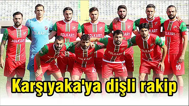 Karşıyaka’ya dişli rakip