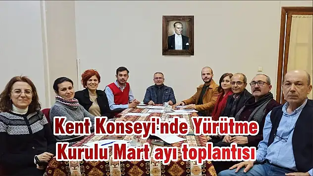 Kent Konseyi'nde Yürütme Kurulu Mart ayı toplantısı