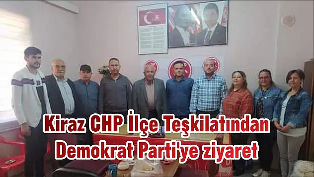 Kiraz CHP İlçe Teşkilatından Demokrat Parti’ye ziyaret
