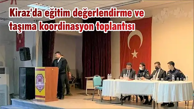 Kiraz'da eğitim değerlendirme ve taşıma koordinasyon toplantısı