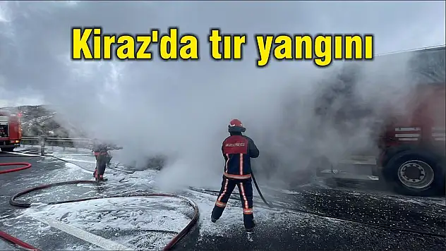 Kiraz'da tır yangını