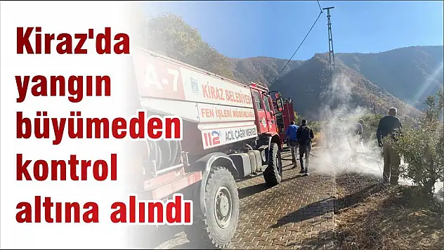Kiraz'da yangın büyümeden kontrol altına alındı