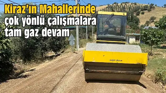 Kiraz'ın Mahallerinde çok yönlü çalışmalara tam gaz devam