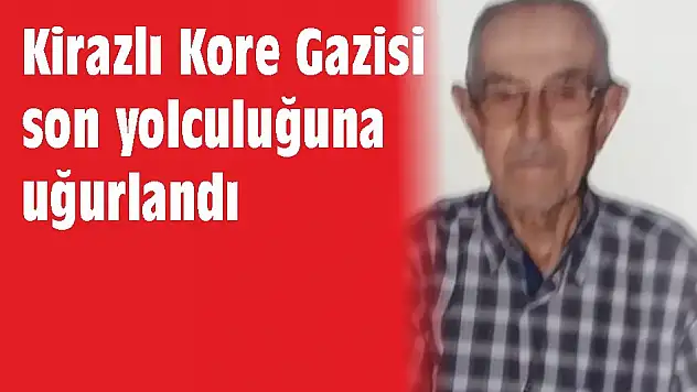 KİRAZLI KORE GAZİSİ SON YOLCULUĞUNA UĞURLANDI